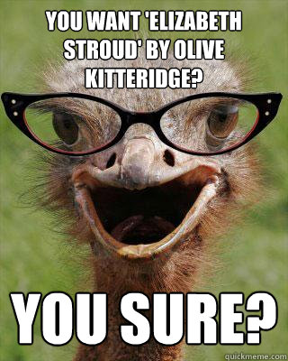 You want 'Elizabeth Stroud' by Olive Kitteridge? You sure?  Judgmental Bookseller Ostrich