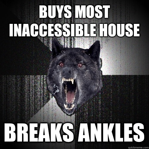 Buys most inaccessible house Breaks ankles - Buys most inaccessible house Breaks ankles  Insanity Wolf