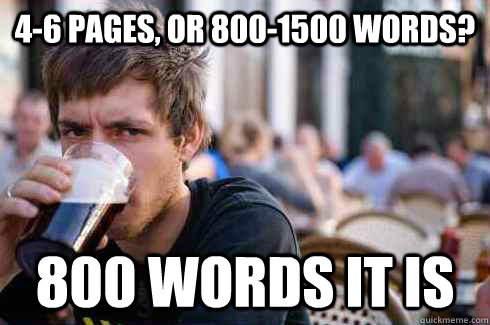 4-6 Pages, or 800-1500 words? 800 words it is  Lazy College Senior