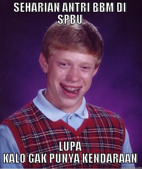 Seharian Antri BBM di SPBU - SEHARIAN ANTRI BBM DI SPBU LUPA KALO GAK PUNYA KENDARAAN Bad Luck Brian