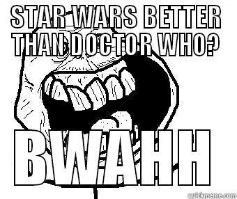 STAR WARS BETTER THAN DOCTOR WHO? BWAHH Misc