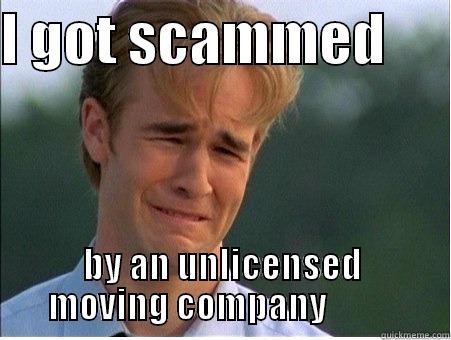 I GOT SCAMMED       BY AN UNLICENSED MOVING COMPANY           1990s Problems