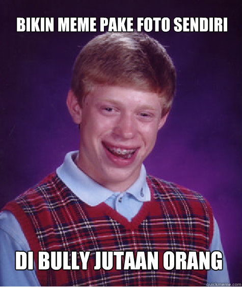 Bikin Meme pake foto sendiri Di Bully jutaan orang  Bad Luck Brian