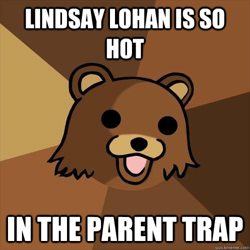 Lindsay Lohan is so hot in the parent trap  Pedobear