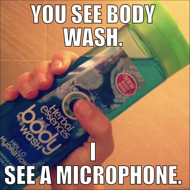 YOU SEE BODY WASH. I SEE A MICROPHONE. Misc