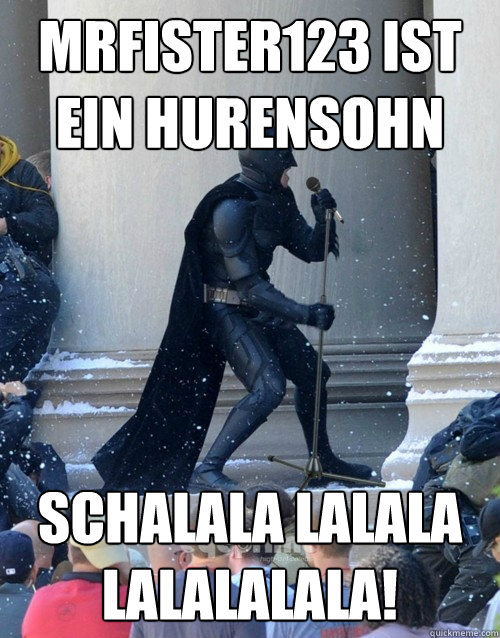 MRFister123 IST EIN HURENSOHN SCHALALA LALALA LALALALALA!  Karaoke Batman