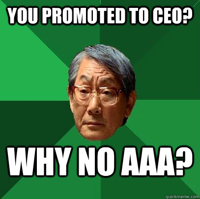 you promoted to ceo? why no aaa?  High Expectations Asian Father