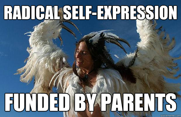 radical self-expression funded by parents - radical self-expression funded by parents  hypocrite hippie