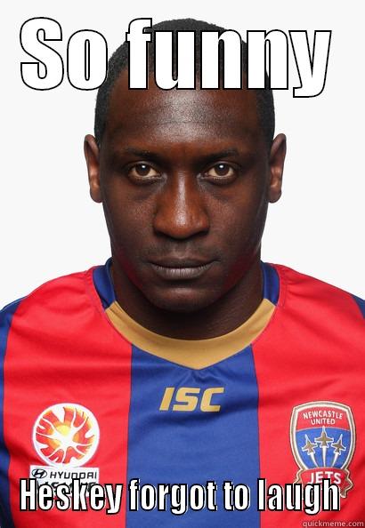 So funny - SO FUNNY HESKEY FORGOT TO LAUGH Misc