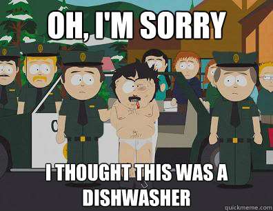 Oh, I'm sorry I thought this was a dishwasher  Randy-Marsh