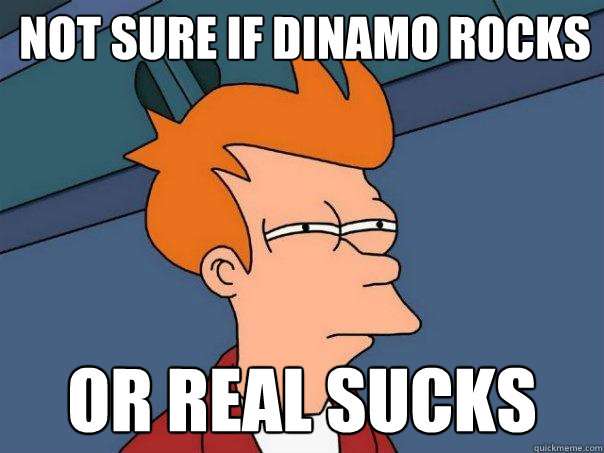 Not sure if dinamo rocks or real sucks - Not sure if dinamo rocks or real sucks  Futurama Fry