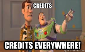 Credits Credits everywhere!  x-x everywhere