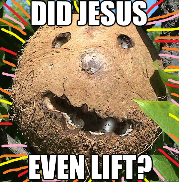 did jesus even lift? - did jesus even lift?  le new atheist coconut