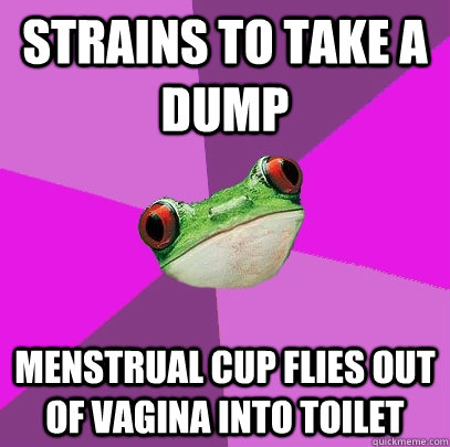 Strains to take a dump menstrual cup flies out of vagina into toilet  Foul Bachelorette Frog