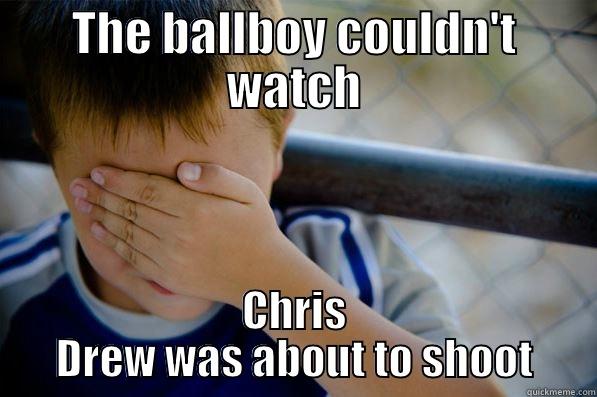 THE BALLBOY COULDN'T WATCH CHRIS DREW WAS ABOUT TO SHOOT Confession kid