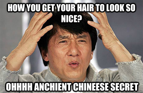 How you get your hair to look so nice? ohhhh anchient chineese secret - How you get your hair to look so nice? ohhhh anchient chineese secret  EPIC JACKIE CHAN