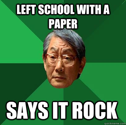 Left school with a paper Says it rock  High Expectations Asian Father