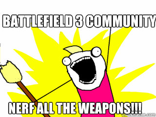 Battlefield 3 Community nerf all the weapons!!!  All The Things