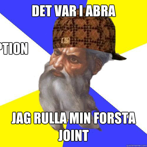 Det var i abra jag rulla min forsta joint  Scumbag God is an SBF