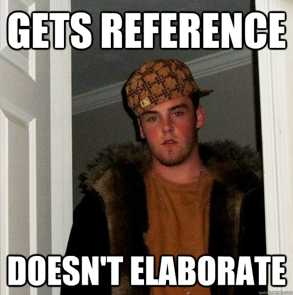 gets reference doesn't elaborate - gets reference doesn't elaborate  Scumbag Steve