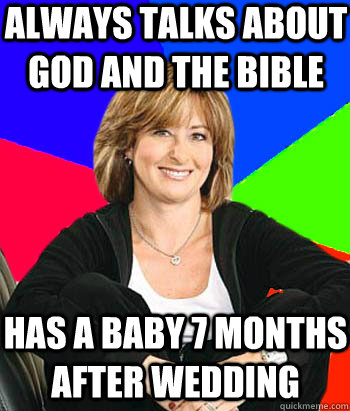 Always talks about God and the Bible Has a baby 7 months after wedding  Sheltering Suburban Mom