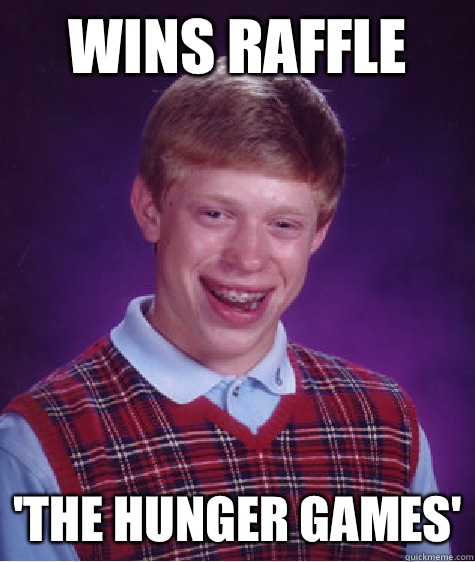 Wins raffle 'The Hunger Games'  Bad Luck Brian