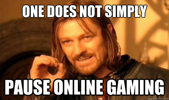 One Does Not Simply Pause Online Gaming  Boromir