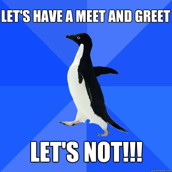 Let's have a meet and greet LET'S NOT!!! - Let's have a meet and greet LET'S NOT!!!  Socially Awkward Penguin