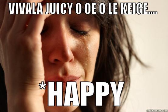 VIVALA JUICY O OE O LE KEIGE.... *HAPPY First World Problems