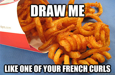 Draw Me Like one of your French curls  Curly Fries