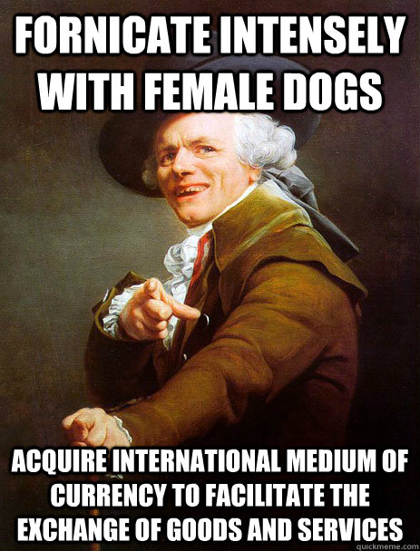 fornicate intensely with female dogs acquire international medium of currency to facilitate the exchange of goods and services - fornicate intensely with female dogs acquire international medium of currency to facilitate the exchange of goods and services  ducreaux hoist