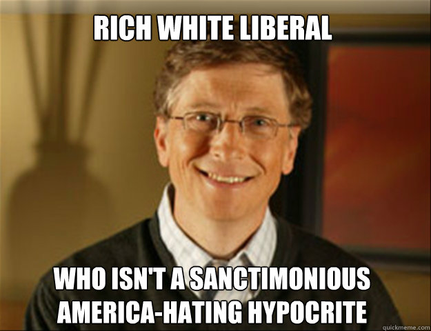 Rich white liberal who isn't a sanctimonious America-hating hypocrite  