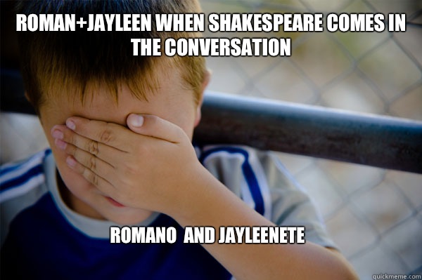 Roman+jayleen when Shakespeare comes in the conversation Romano  and jayleenete  Confession kid