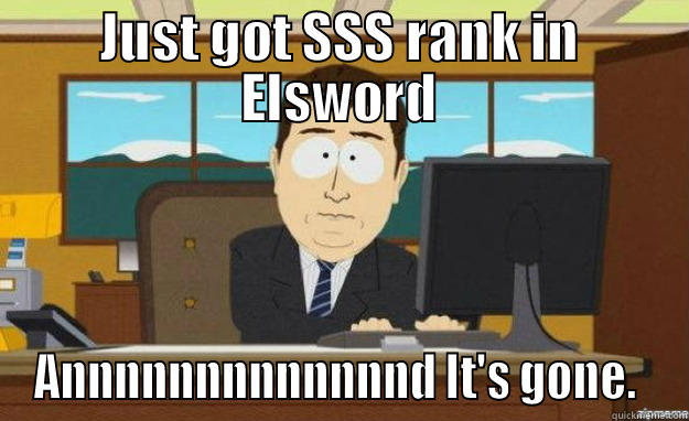 JUST GOT SSS RANK IN ELSWORD ANNNNNNNNNNNNND IT'S GONE.  aaaand its gone