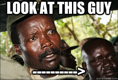 look at this guy ---------->  Joseph Kony Z