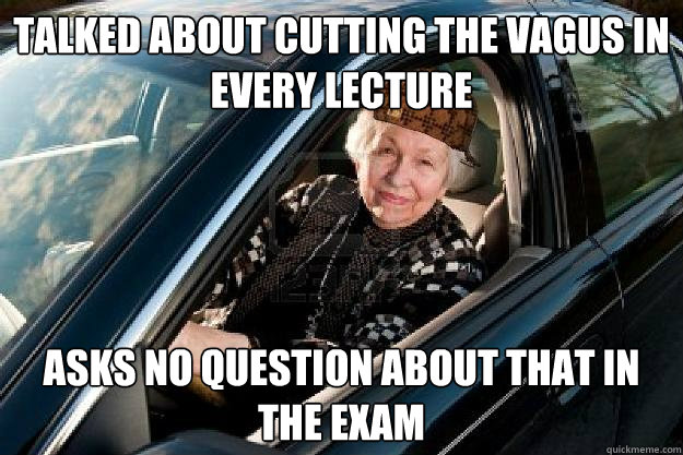 talked about cutting the vagus in every lecture asks no question about that in the exam  