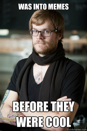 Was into memes Before they were cool  Hipster Barista