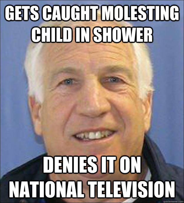 Gets caught molesting child in shower denies it on national television - Gets caught molesting child in shower denies it on national television  Scumbag Sandusky