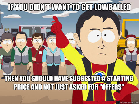 If you didn't want to get lowballed Then you should have suggested a starting price and not just asked for 