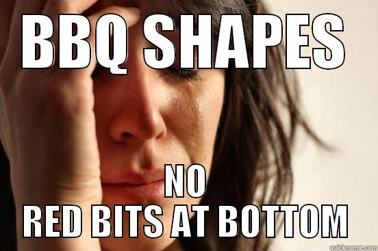 BBQ SHAPES - BBQ SHAPES NO RED BITS AT BOTTOM First World Problems