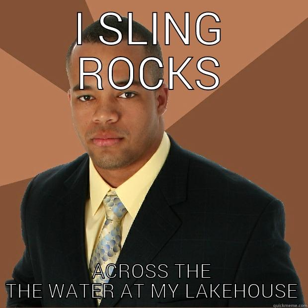 I SLING ROCKS ACROSS THE THE WATER AT MY LAKEHOUSE Successful Black Man