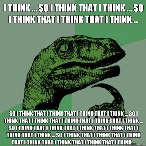 I think ... so I think that I think ... so I think that I think that I think ... so I think that I think that I think that I think ... so I think that I think that I think that I think that I think ... so I think that I think that I think that I think tha  Philosoraptor