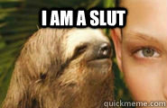 I AM A SLUT  - I AM A SLUT   Creepy Sloth