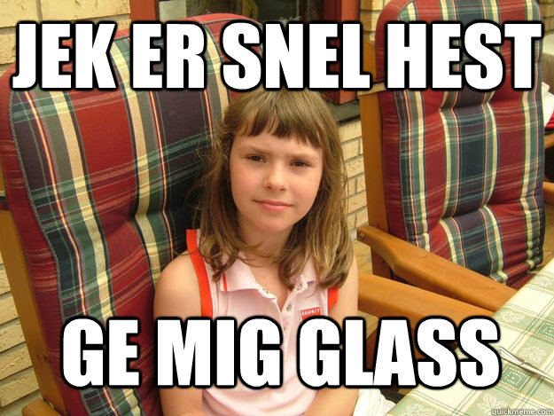 jek er snel hest ge mig glass  - jek er snel hest ge mig glass   methildaw