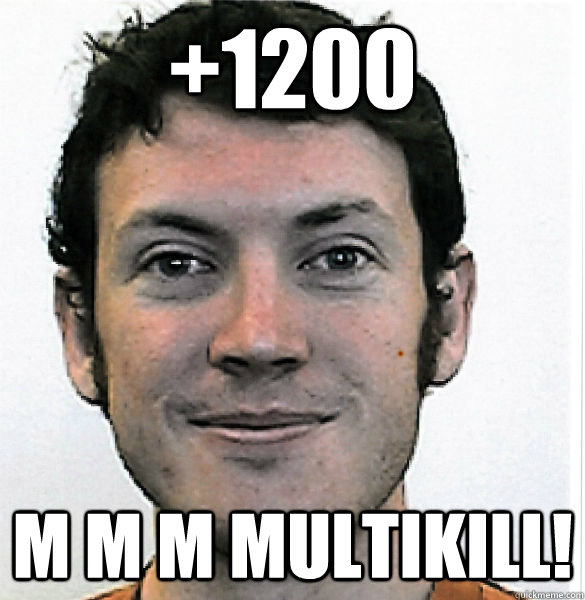 +1200 M M M MULTIKILL! - +1200 M M M MULTIKILL!  James Holmes