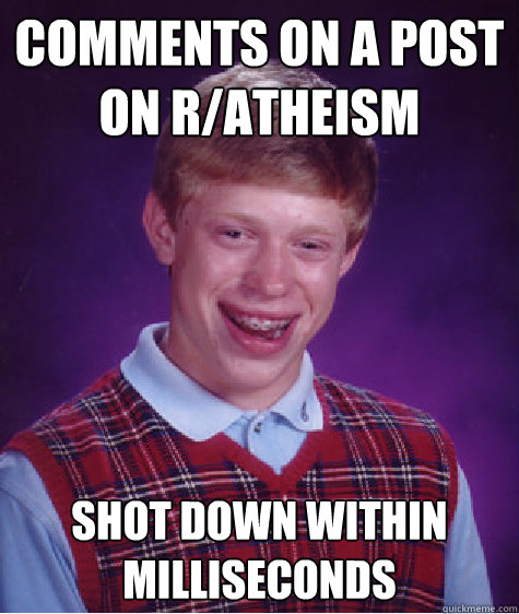 Comments on a post on r/Atheism  Shot down within milliseconds   Bad Luck Brian