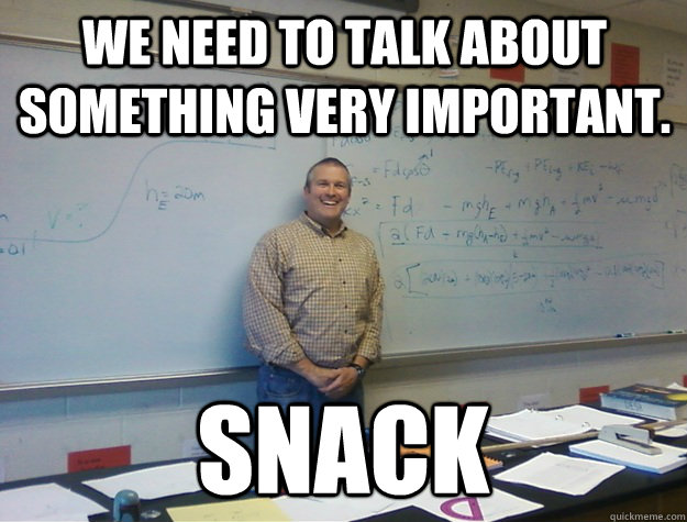 We need to talk about something very important. Snack
 - We need to talk about something very important. Snack
  Random Randall