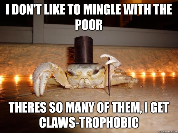 I don't like to mingle with the poor Theres so many of them, I get claws-trophobic   Fancy Crab