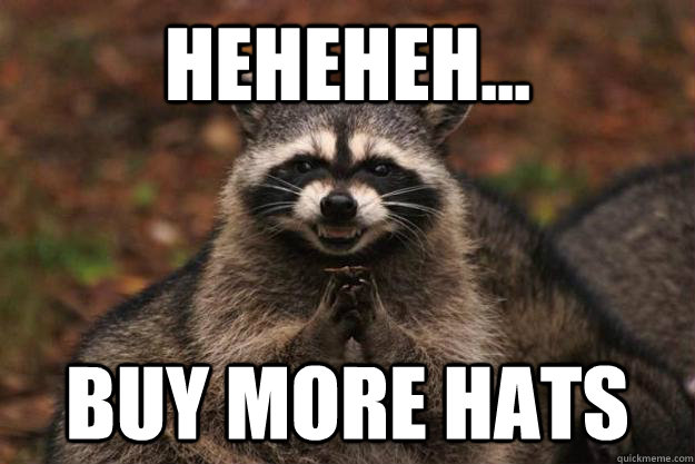 Heheheh... Buy more hats  - Heheheh... Buy more hats   Evil Plotting Raccoon