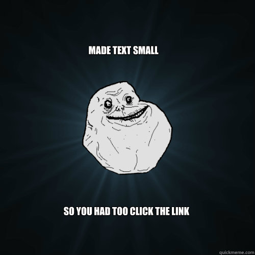 made text small so you had too click the link  Forever Alone